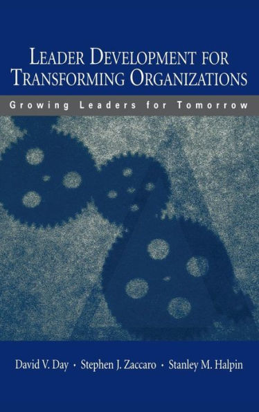 Leader Development for Transforming Organizations: Growing Leaders for Tomorrow