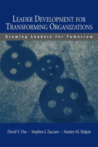 Leader Development for Transforming Organizations: Growing Leaders for Tomorrow