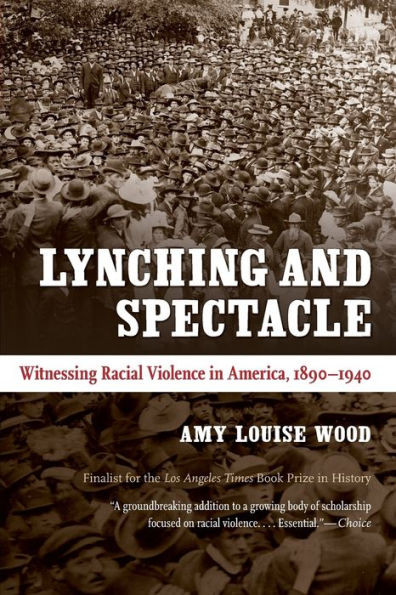 Lynching and Spectacle: Witnessing Racial Violence in America, 1890-1940