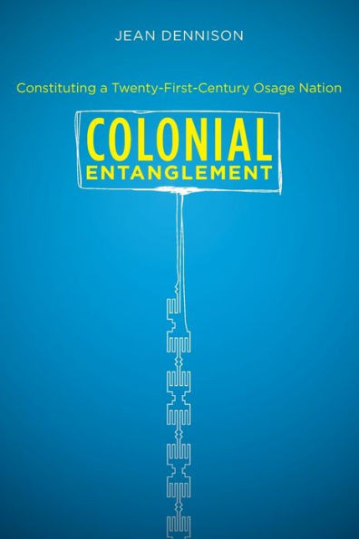 Colonial Entanglement: Constituting a Twenty-First-Century Osage Nation