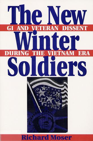 The New Winter Soldiers: GI and Veteran Dissent During the Vietnam Era