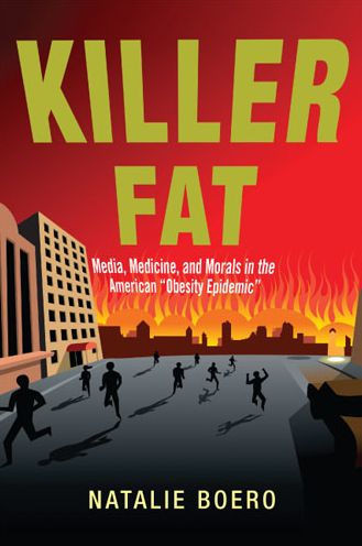 Killer Fat: Media, Medicine, and Morals in the American ""Obesity Epidemic""