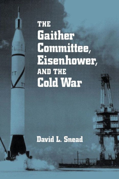 The Gaither Committee, Eisenhower, and the Cold War: Eisenhower & Cold War