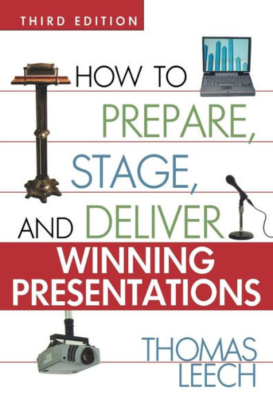How to Prepare, Stage, and Deliver Winning Presentations