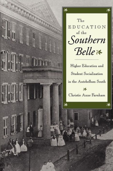 The Education of the Southern Belle: Higher Education and Student Socialization in the Antebellum South