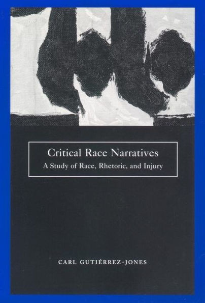 Critical Race Narratives: A Study of Race, Rhetoric, and Injury