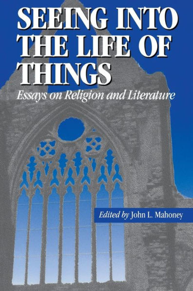 Seeing Into the Life of Things: Essays on Religion and Literature