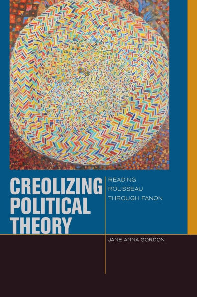 Creolizing Political Theory: Reading Rousseau Through Fanon