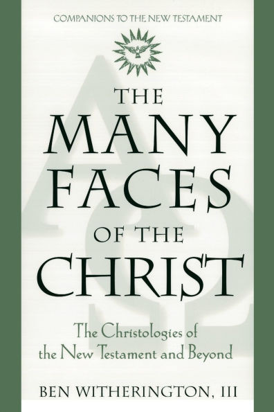 The Many Faces of Christ The Christologies of the New Testament and Beyond