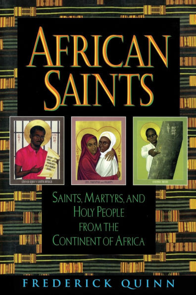 African Saints Saints, Martyrs, and Holy People from the Continent of Africa