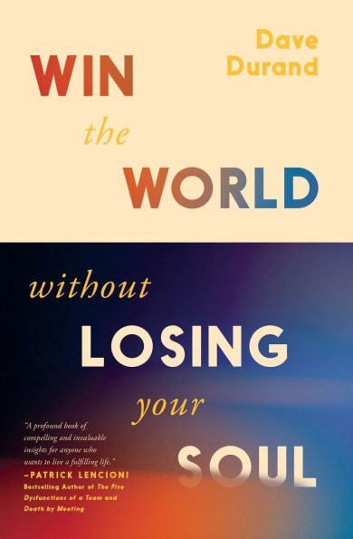 Win the World Without Losing Your Soul