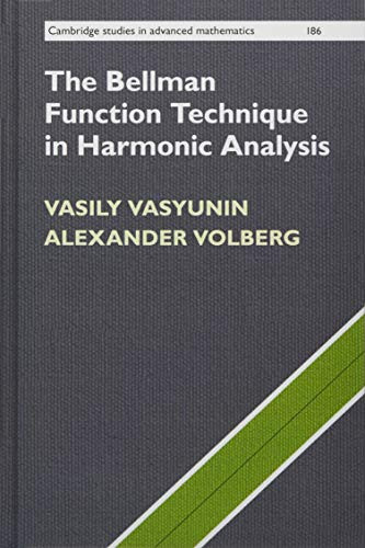 The Bellman Function Technique in Harmonic Analysis (Cambridge Studies in Advanced Mathematics, Series Number 186)
