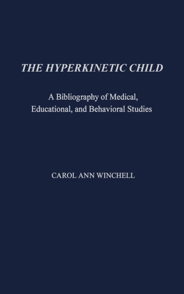 The Hyperkinetic Child: A Bibliography of Medical, Educational, and Behavioral Studies