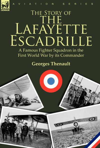 The Story of the Lafayette Escadrille: a Famous Fighter Squadron in the First World War by its Commander