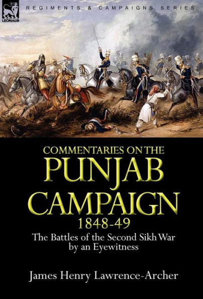 Commentaries on the Punjab Campaign, 1848-49: the Battles of the Second Sikh War by an Eyewitness
