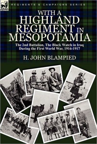 With a Highland Regiment in Mesopotamia: The 2nd Battalion, the Black Watch in Iraq During the First World War, 1916-1917