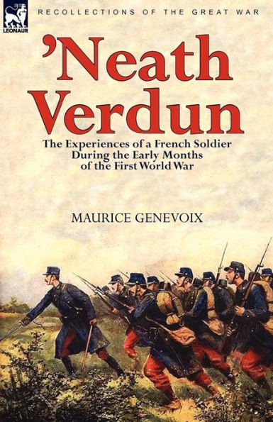 'Neath Verdun: the Experiences of a French Soldier During the Early Months of the First World War