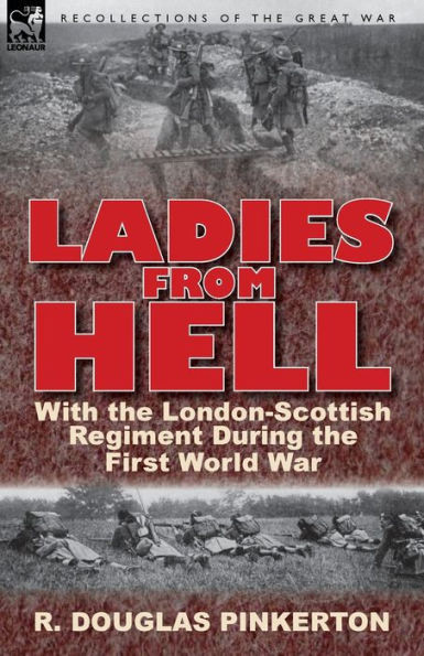 Ladies From Hell: With the London-Scottish Regiment During the First World War