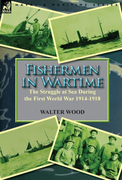 Fishermen in Wartime: the Struggle at Sea During the First World War 1914-1918