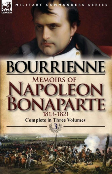 Memoirs of Napoleon Bonaparte: Volume 3-1813-1821