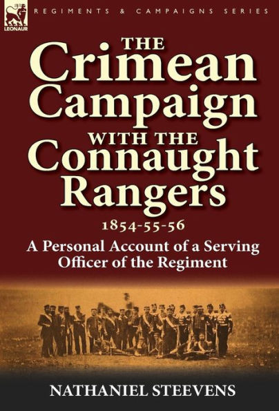 The Crimean Campaign With the Connaught Rangers, 1854-55-56: a Personal Account of a Serving Officer of the Regiment