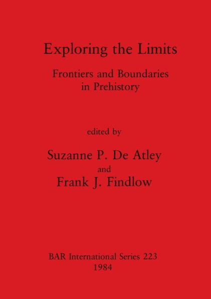 Exploring the Limits: Frontiers and Boundaries in Prehistory