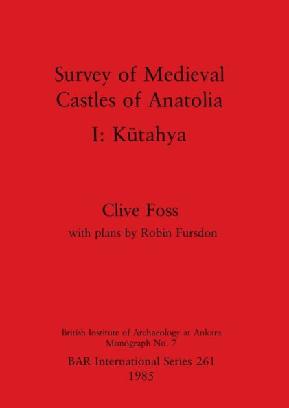 Survey of Medieval Castles of Anatolia I: Kütahya