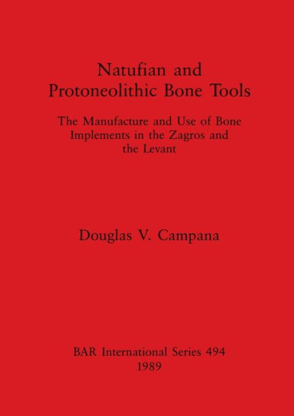Natufian and Protoneolithic Bone Tools: The Manufacture and Use of Bone Implements in the Zagros and the Levant