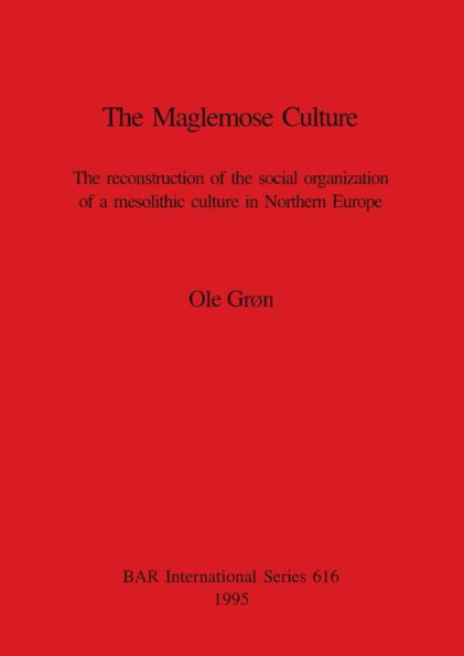 The Maglemose Culture: The reconstruction of the social organization of a mesolithic culture in Northern Europe