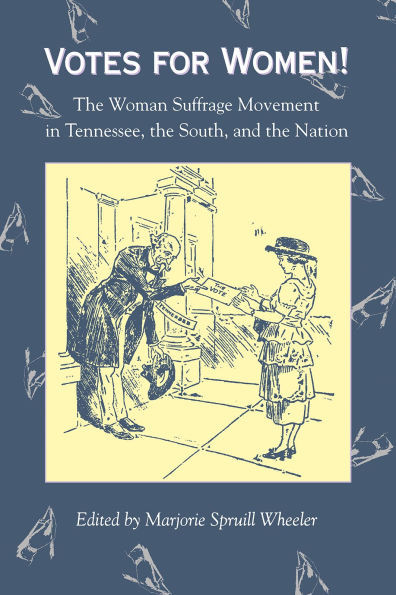 Votes for Women: The Woman Suffrage Movement in Tennessee, the South, and the Nation