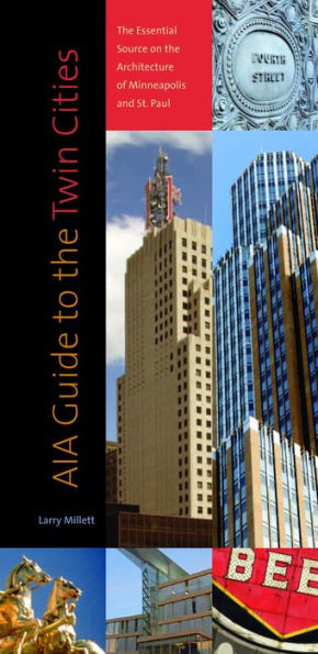 Aia Guide to the Twin Cities: The Essential Source on the Architecture of Minneapolis and St. Paul