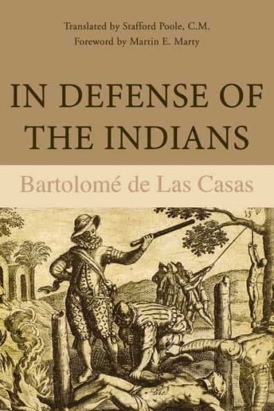 In Defense of the Indians: The Defense of the Most Reverend Lord, Don Fray Bartolome de Las Casas, of the Order of Preachers, Late Bishop of Chiapa, A