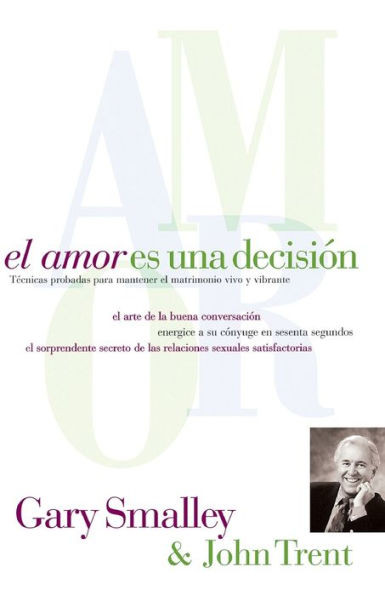 El Amor Es Una DecisiÃ³n: TÃ©cnicas Probadas Para Mantener El Matrimonio Vivo Y Vibrante