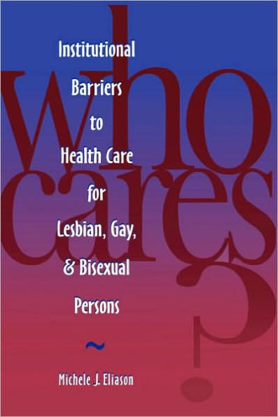 Who Cares? Inst Barriers to Health Care for Lesbian, Gay & Bi