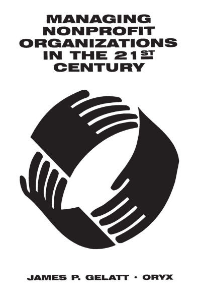 Managing Nonprofit Organizations in the 21st Century