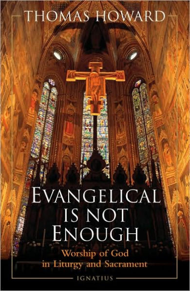 Evangelical is Not Enough: Worship of God in Liturgy and Sacrament
