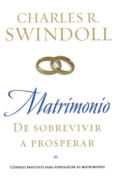 Matrimonio: de Sobrevivir A Prosperar = Marriage: From Surviving to Thriving = Marriage: From Surviving to Thriving