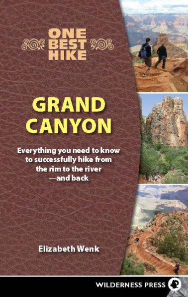 One Best Hike: Grand Canyon: Everything You Need to Know to Successfully Hike from the Rim to the River--And Back