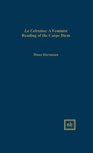 ""La Celestina"": A Feminist Reading of the ""Carpe Diem"" Theme