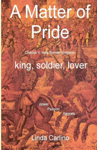 A Matter of Pride (Charles V, Holy Roman Emperor): king, soldier, lover