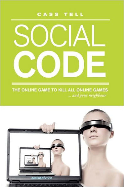 Social Code - a novel: the online game to kill all online games . . . and your neighbor