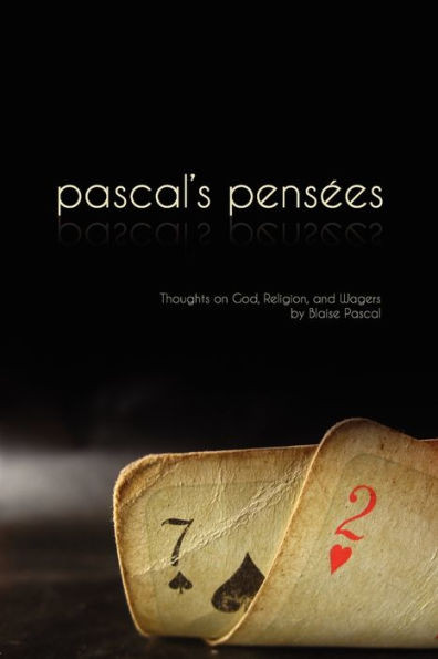 Pensees: Pascal's Thoughts on God, Religion, and Wagers