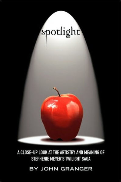 Spotlight: A Close-Up Look at the Artistry and Meaning of Stephenie Meyer's Twilight Saga