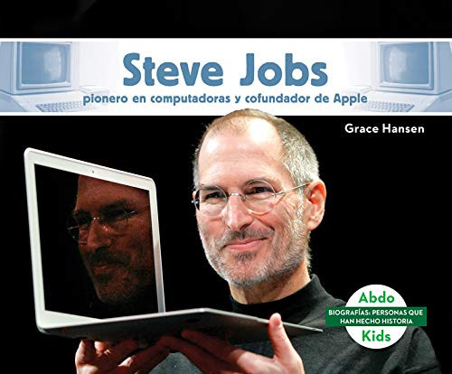 Steve Jobs: Pionero en computadoras y cofundador de Apple / Computer Pioneer & Co-Founder of Apple (Biografias: Personas que han hecho historia / History Maker Biographies) (Spanish Edition)