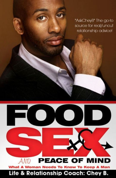 Food, Sex And Peace of Mind: What A Woman Needs To Know To Keep A Man