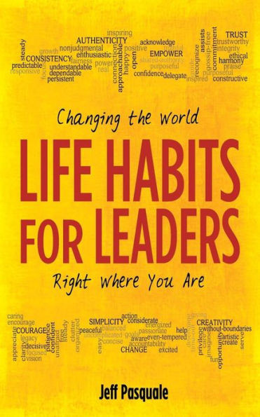 Life Habits for Leaders: Changing the World Right Where You Are