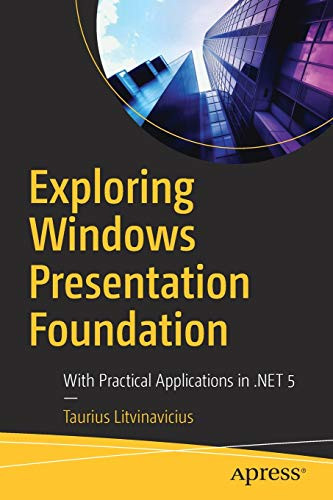 Exploring Windows Presentation Foundation: With Practical Applications in .NET 5