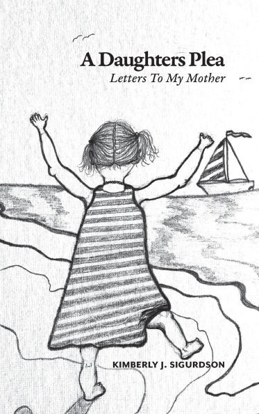A Daughter's Plea: Letters To My Mother