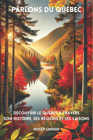 Parlons du QuÃ©bec: DÃ©couvrir le QuÃ©bec Ã  travers son histoire, ses rÃ©gions et ses saisons