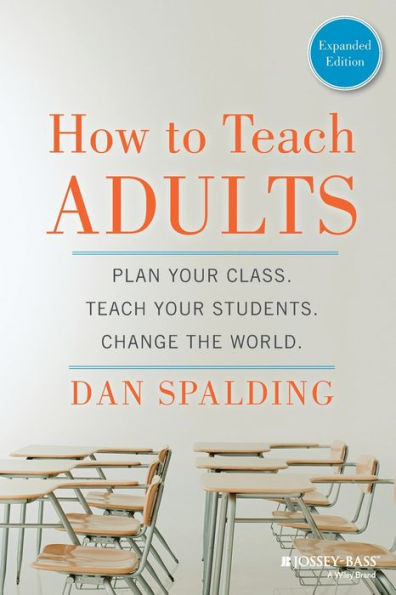 How to Teach Adults: Plan Your Class, Teach Your Students, Change the World, Expanded Edition
